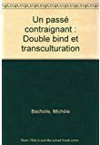 Cover of Un Passé contraignant. Double bind et transculturation