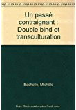 Cover of Un Passé contraignant. Double bind et transculturation