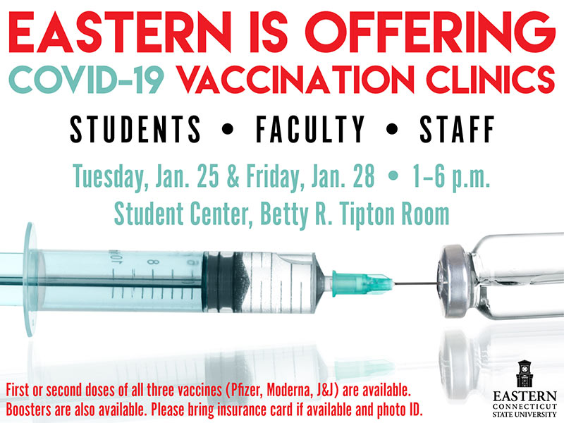Eastern is offering COVID-19 vaccination clinics; Tuesday, January 25th and Friday, January 28th. 1 to 6 PM, Student Center, Betty R Tipton Room (First or second dodes of all three vaccines (Pfizer, Moderna, Johnson and Johnson) are available. Boosters are also available. Please bring insurance card if available and photo ID)