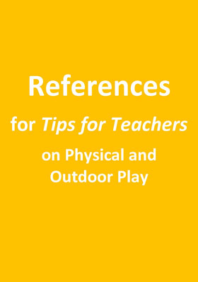 References for Tips for Teachers on Physical and Outdoor Play