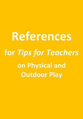 References for Tips for Teachers on Physical and Outdoor Play