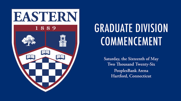 Graduate Division Commencement: Saturday, the 16th of May 2026; PeoplesBank Arena Hartford, Connecticut