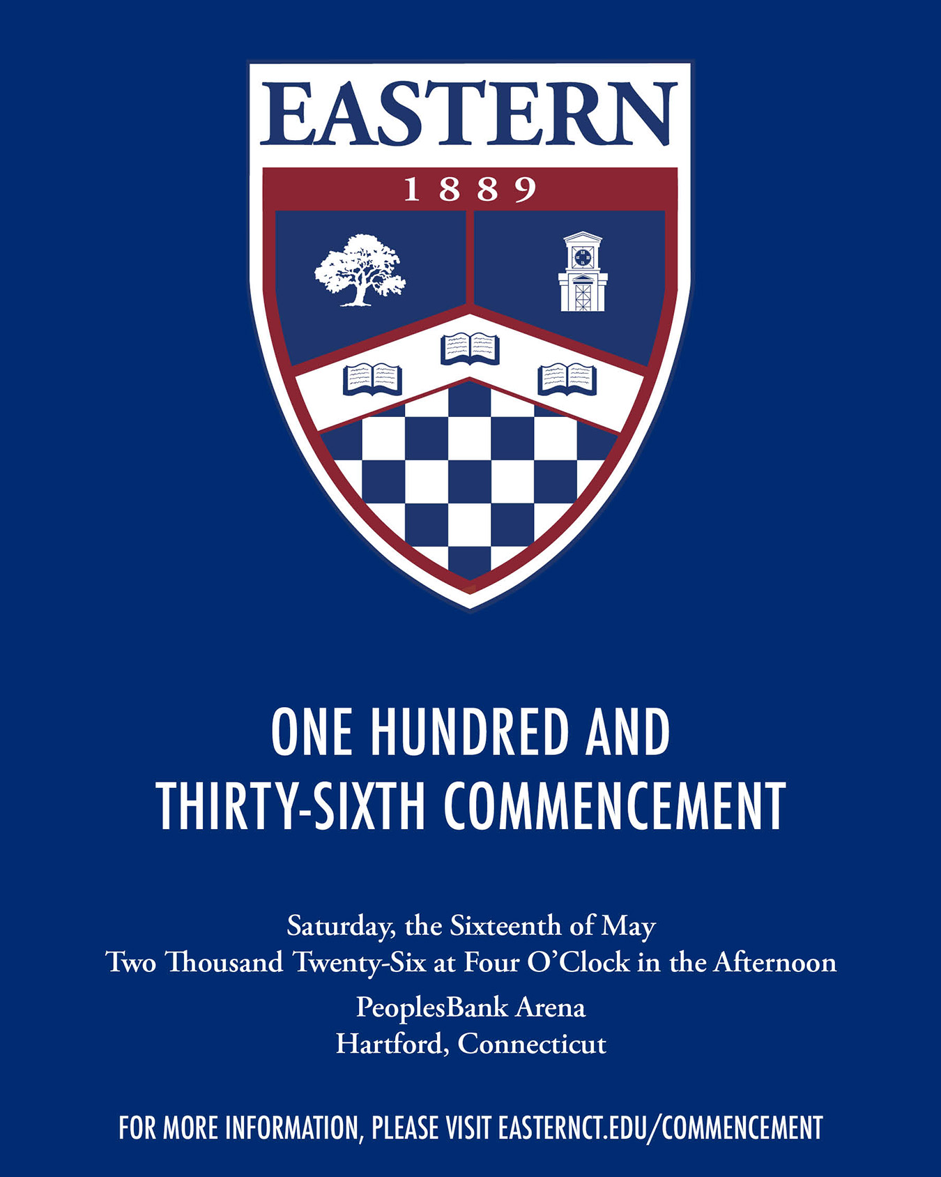 One Hundred and Thirty-Sixth Commencement - Saturday, the 16th of May 2026 at 4 o'clock in the afternoon, PeoplesBank Arena Hartford, Connecticut