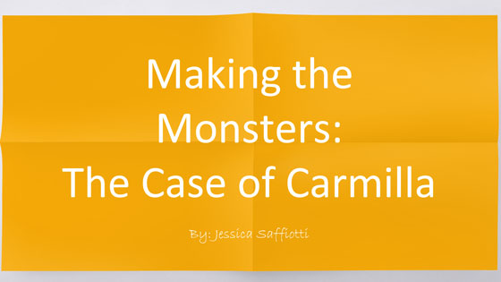 Making the Monster: The Case of Carmilla - By Jessica Saffiotti
