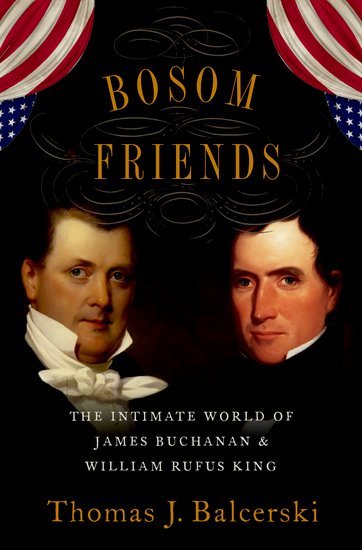Book cover of Bosom Friends: the Intimate World of James Buchanan and William Rufus King