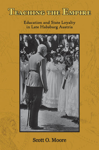Moore's new book, “Teaching the Empire: Education and State Loyalty in Late Habsburg Austria."