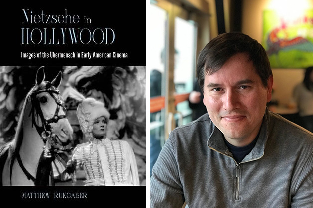 Matthew Rukgaber and his new book, “Nietzsche in Hollywood: Images of the Übermensch in Early American Cinema.” 