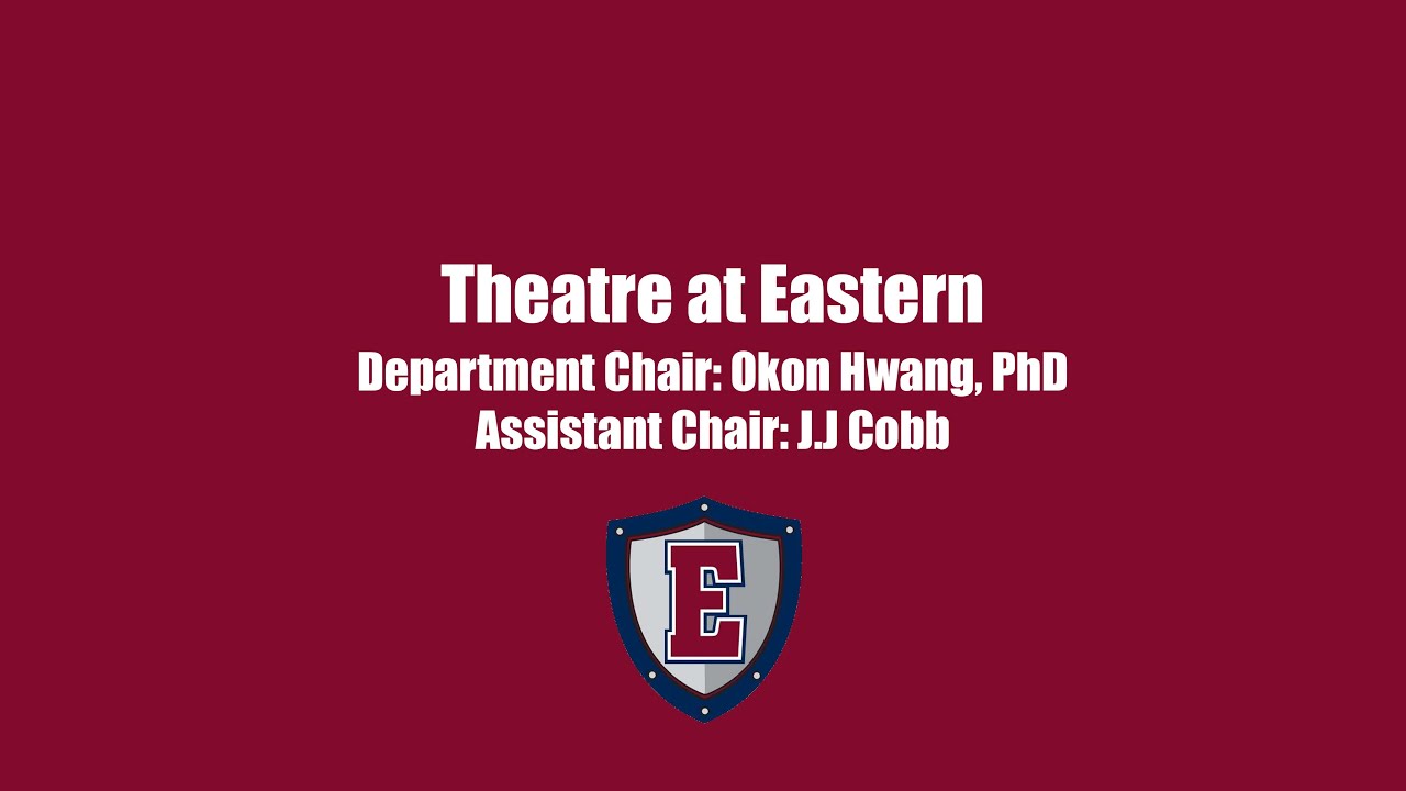 Theatre at Eastern - Department Chair: Okon Hwang, PhD; Assistant Chair: JJ Cobb