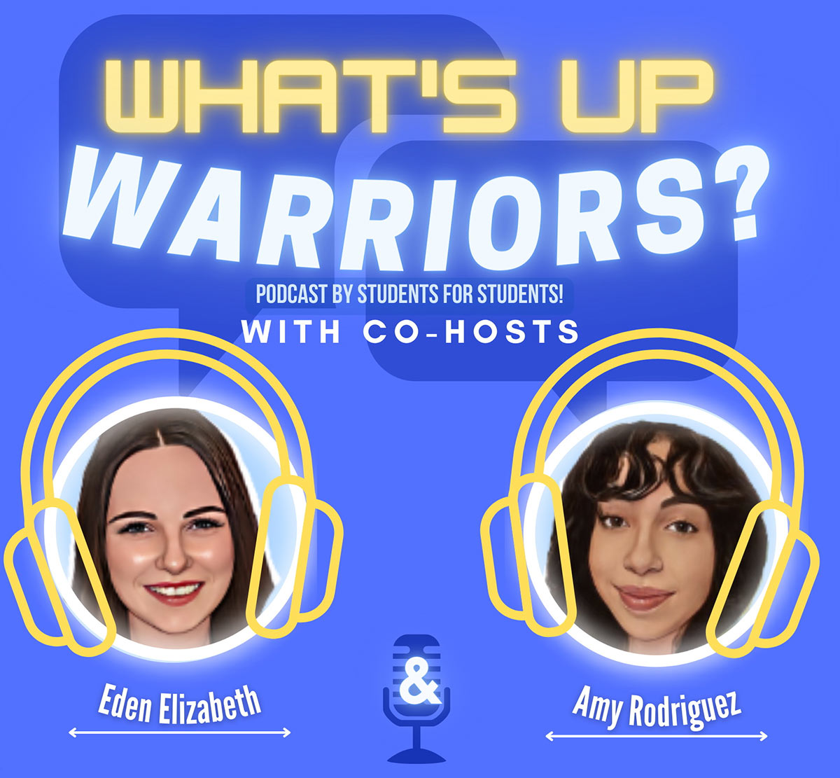 What's up, Warriors? Podcast by students for students. With co-hosts Eden Fritz Aguiar and Amarylisse Rodriguez